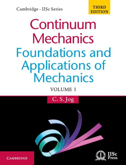 Continuum Mechanics: Volume 1: Foundations and Applications of Mechanics (Cambridge - Iisc)