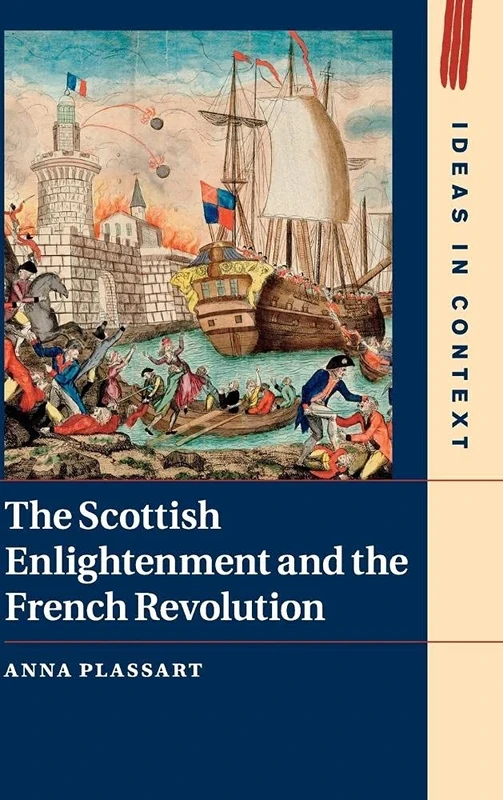 The Scottish Enlightenment and the French Revolution: 111 (Ideas in Context, Series Number 111)