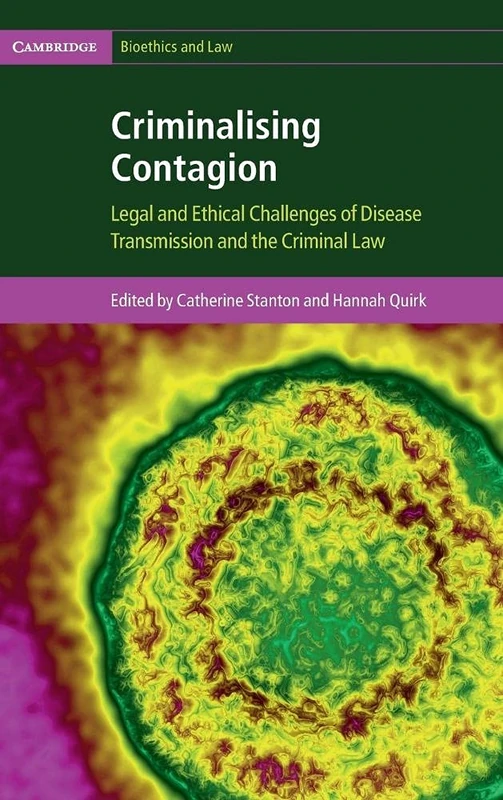 Criminalising Contagion: Legal and Ethical Challenges of Disease Transmission and the Criminal Law (Cambridge Bioethics and Law) - Image 1