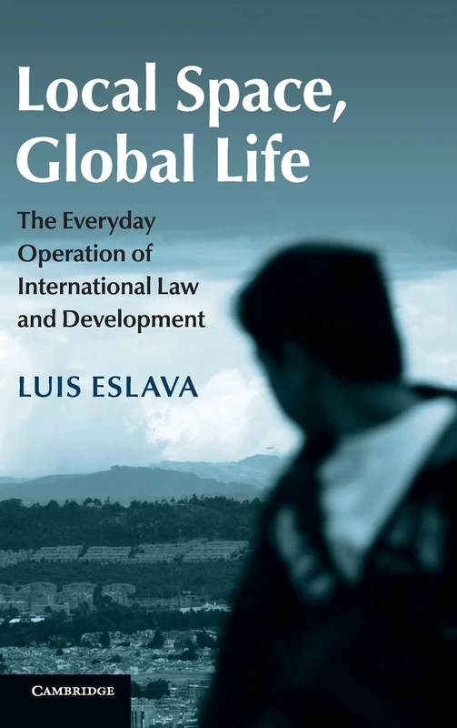 Local Space, Global Life: The Everyday Operation of International Law and Development - Image 1