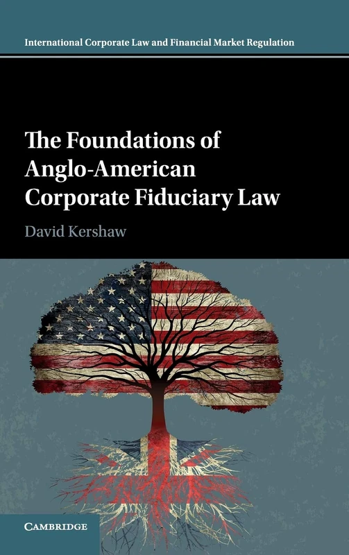 The Foundations of Anglo-American Corporate Fiduciary Law (International Corporate Law and Financial Market Regulation)