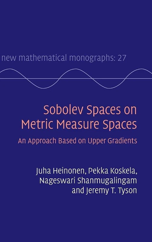 Sobolev Spaces on Metric Measure Spaces: An Approach Based on Upper Gradients: 27 (New Mathematical Monographs, Series Number 27)