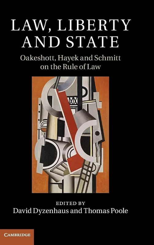 Law, Liberty and State: Oakeshott, Hayek and Schmitt on the Rule of Law