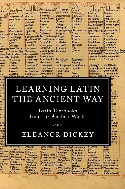 Learning Latin the Ancient Way: Latin Textbooks from the Ancient World