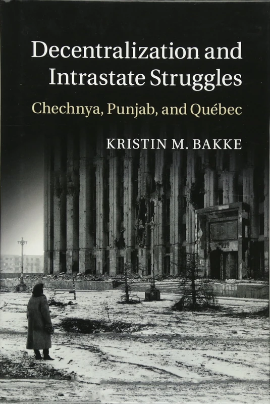 Decentralization and Intrastate Struggles: Chechnya, Punjab, and Québec