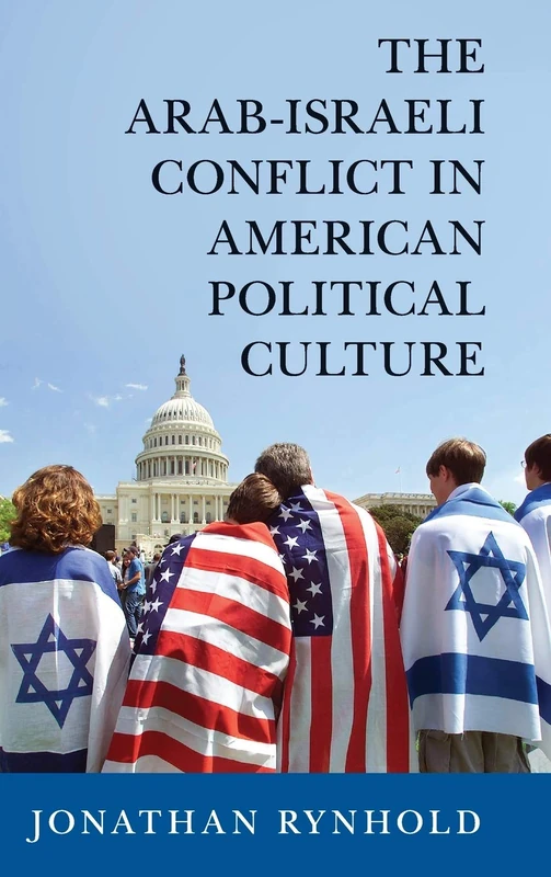 The Arab-Israeli Conflict in American Political Culture