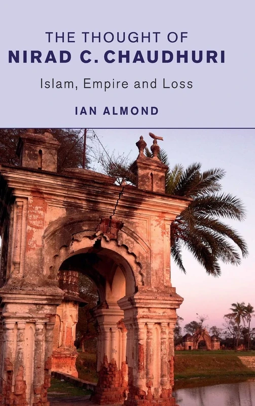 The Thought of Nirad C. Chaudhuri: Islam, Empire and Loss - Image 1