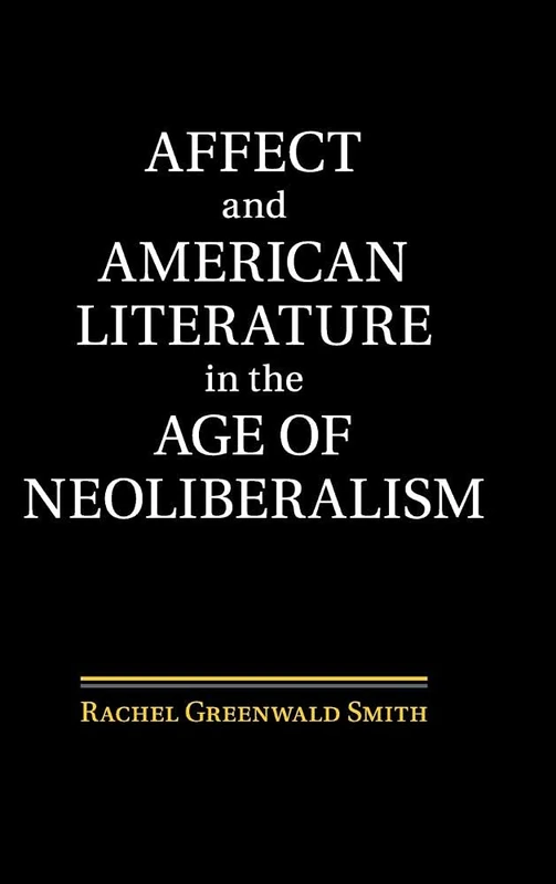 Affect and American Literature in the Age of Neoliberalism (Cambridge Studies in American Literature and Culture) - Image 1