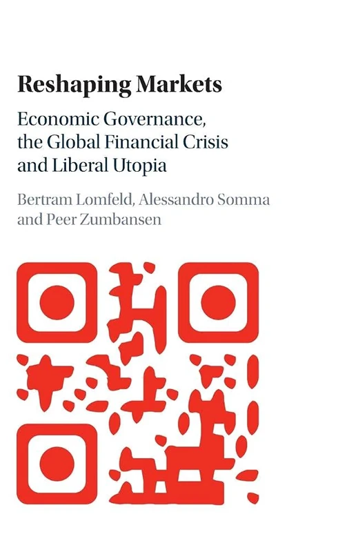 Reshaping Markets: Economic Governance, the Global Financial Crisis and Liberal Utopia