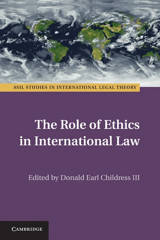 The Role of Ethics in International Law (ASIL Studies in International Legal Theory)