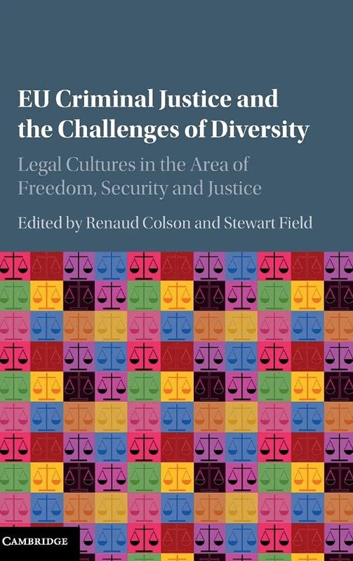 EU Criminal Justice and the Challenges of Diversity: Legal Cultures in the Area of Freedom, Security and Justice