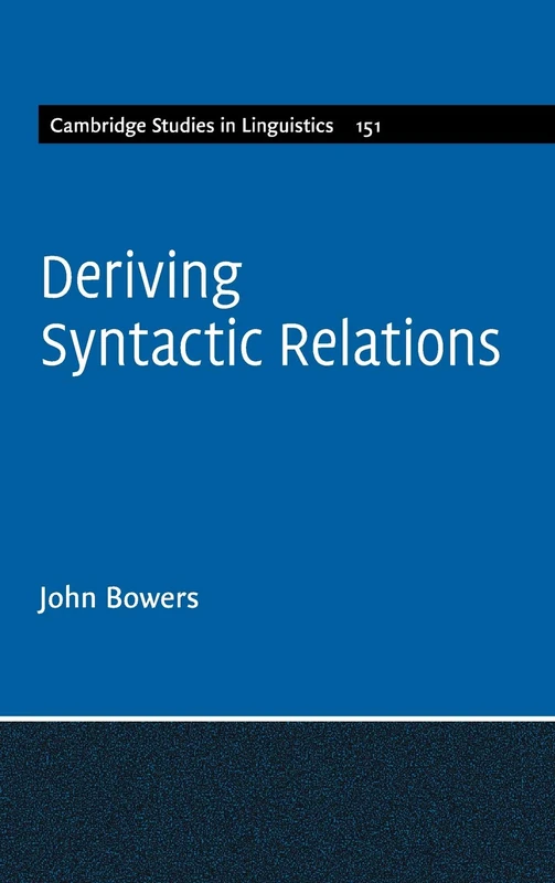 Deriving Syntactic Relations: 151 (Cambridge Studies in Linguistics, Series Number 151)