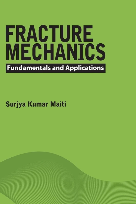 Fracture Mechanics: Fundamentals and Applications