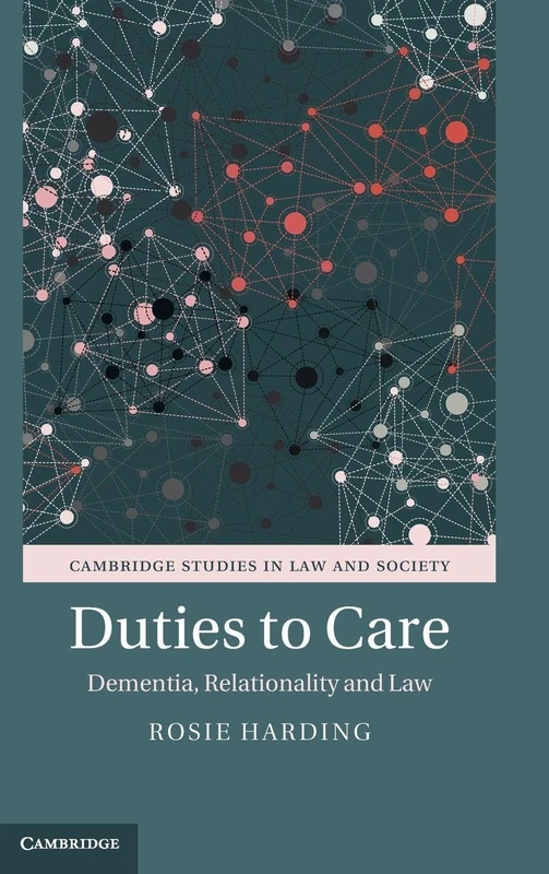 Duties to Care: Dementia, Relationality and Law (Cambridge Studies in Law and Society)
