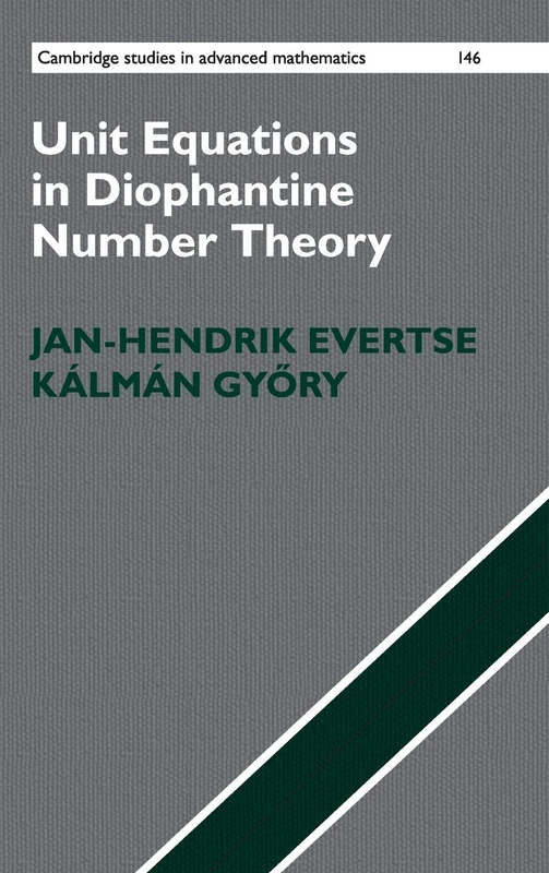 Unit Equations in Diophantine Number Theory: 146 (Cambridge Studies in Advanced Mathematics, Series Number 146)