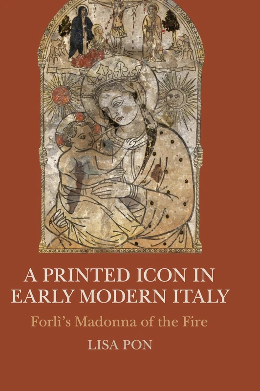 A Printed Icon in Early Modern Italy: Forlì's Madonna of the Fire