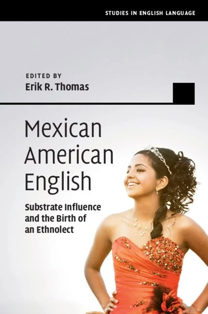 Mexican American English: Substrate Influence and the Birth of an Ethnolect (Studies in English Language) - Image 1