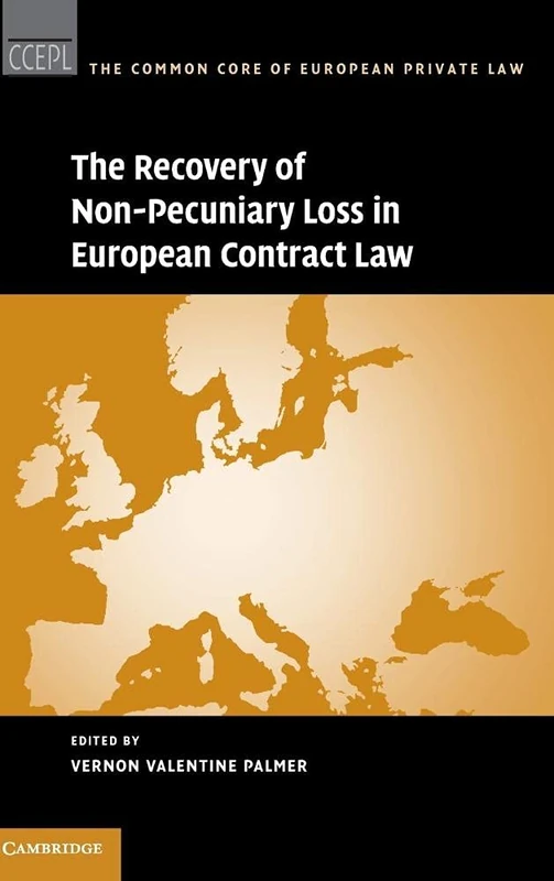 The Recovery of Non-Pecuniary Loss in European Contract Law (The Common Core of European Private Law)