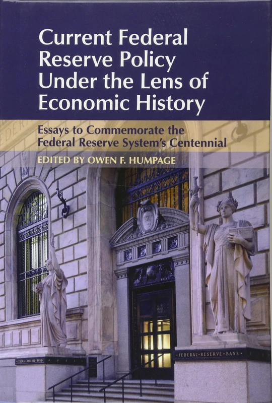Current Federal Reserve Policy Under the Lens of Economic History: Essays to Commemorate the Federal Reserve System's Centennial (Studies in Macroeconomic History)