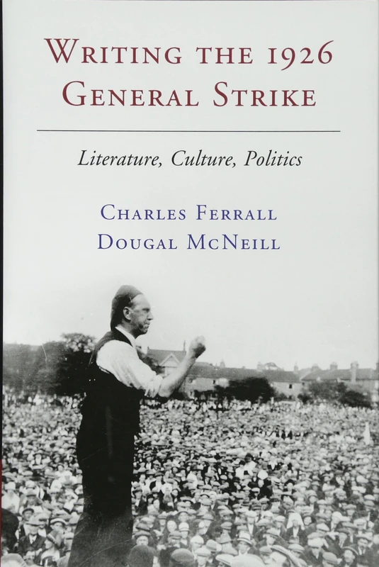 Writing the 1926 General Strike: Literature, Culture, Politics