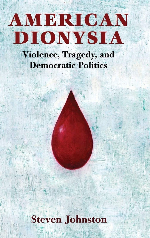 American Dionysia: Violence, Tragedy, and Democratic Politics