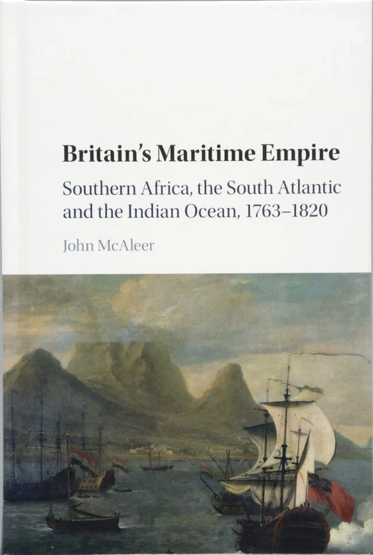 Britain's Maritime Empire: Southern Africa, the South Atlantic and the Indian Ocean, 1763–1820