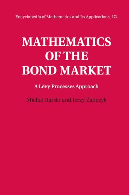 Mathematics of the Bond Market: A Lévy Processes Approach: 174 (Encyclopedia of Mathematics and its Applications, Series Number 174)