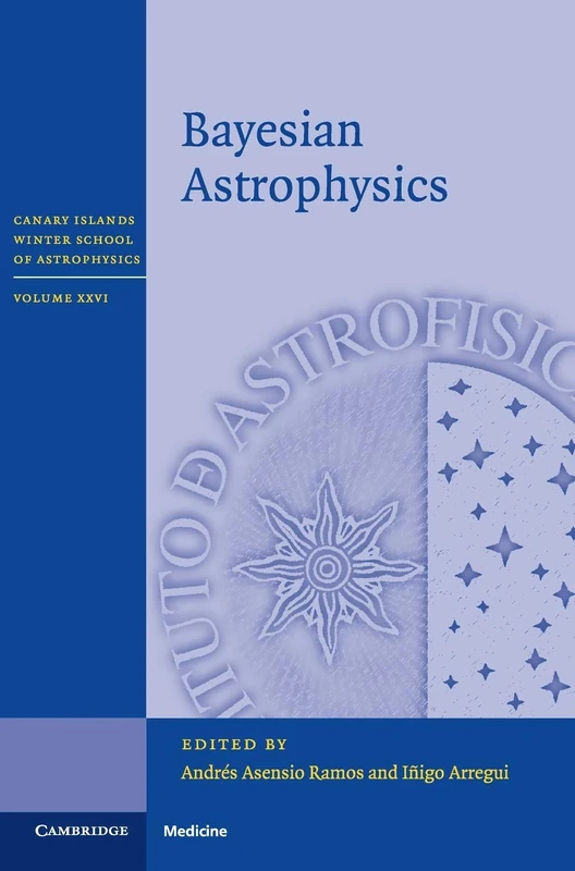Bayesian Astrophysics: 26 (Canary Islands Winter School of Astrophysics, Series Number 26)