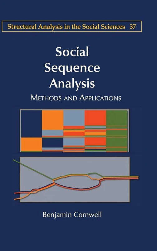 Social Sequence Analysis: Methods and Applications: 37 (Structural Analysis in the Social Sciences, Series Number 37)