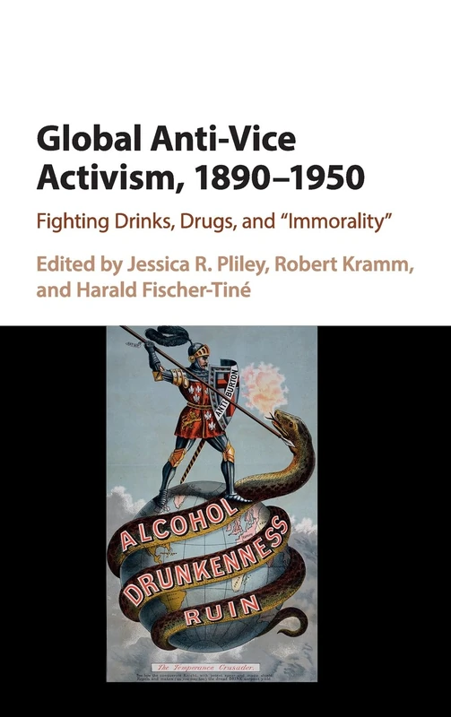 Global Anti-Vice Activism, 1890–1950: Fighting Drinks, Drugs, and 'Immorality'