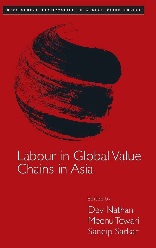 Labour in Global Value Chains in Asia (Development Trajectories in Global Value Chains)