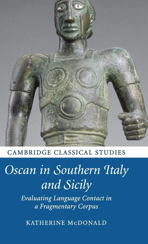Oscan in Southern Italy and Sicily: Evaluating Language Contact in a Fragmentary Corpus (Cambridge Classical Studies)