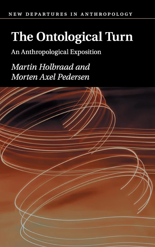 The Ontological Turn: An Anthropological Exposition (New Departures in Anthropology)