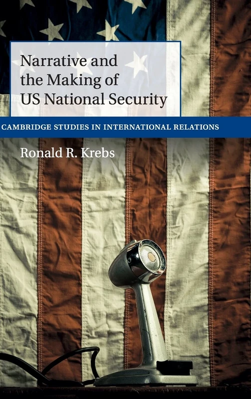 Narrative and the Making of US National Security: 138 (Cambridge Studies in International Relations, Series Number 138)