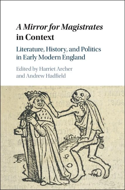 A Mirror for Magistrates in Context: Literature, History and Politics in Early Modern England