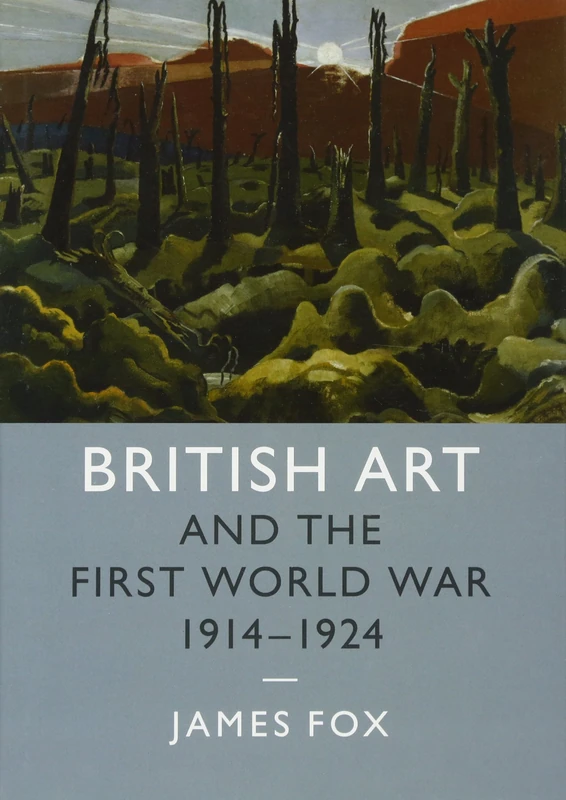 British Art and the First World War, 1914–1924: Series Number 43 (Studies in the Social and Cultural History of Modern Warfare, Series Number 43)