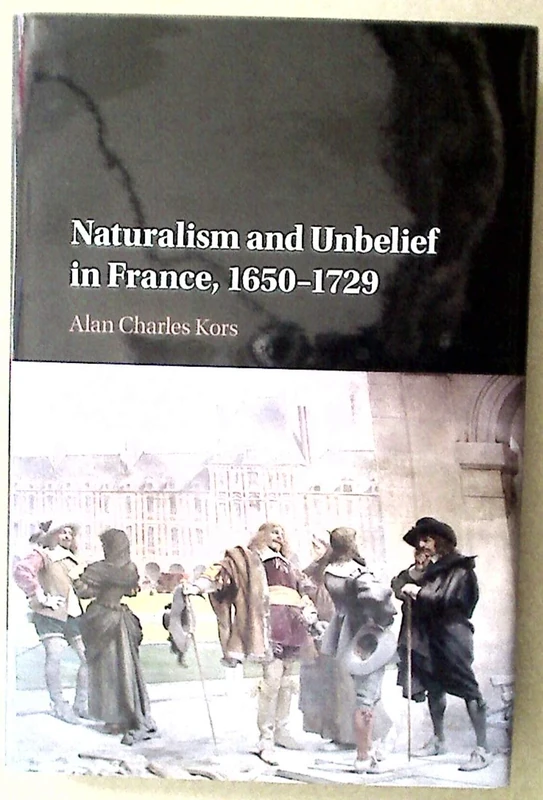 Naturalism and Unbelief in France, 1650–1729