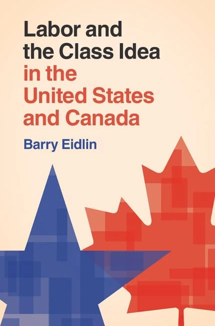 Labor and the Class Idea in the United States and Canada (Cambridge Studies in Contentious Politics)