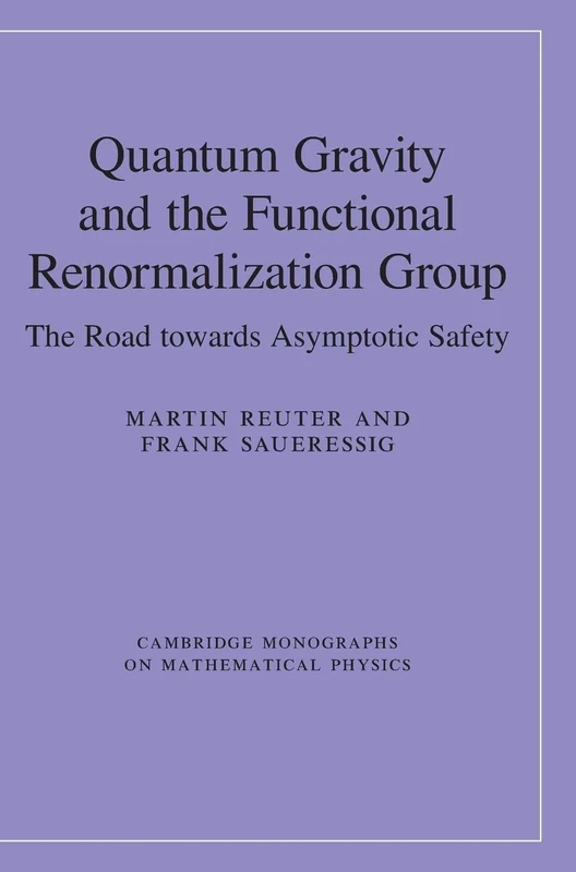 Quantum Gravity and the Functional Renormalization Group: The Road towards Asymptotic Safety (Cambridge Monographs on Mathematical Physics)