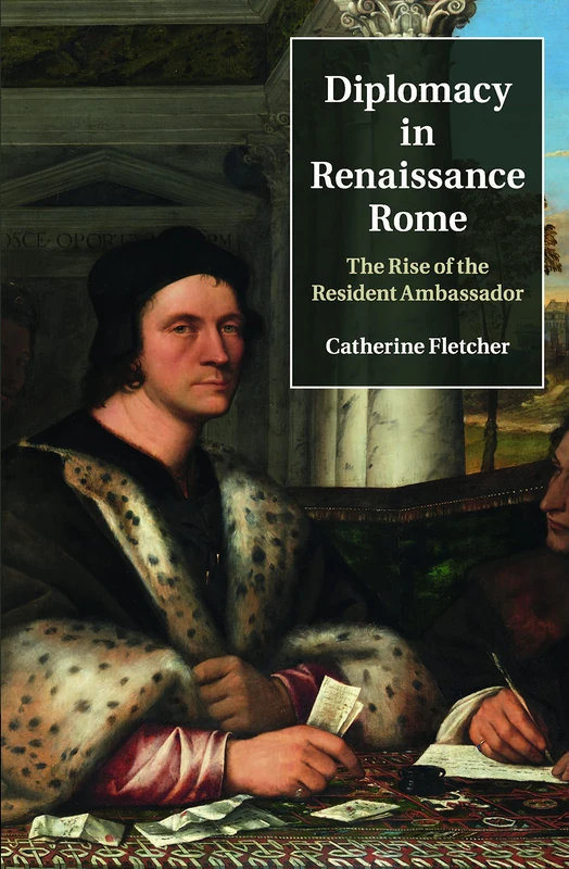 Diplomacy in Renaissance Rome: The Rise of the Resident Ambassador