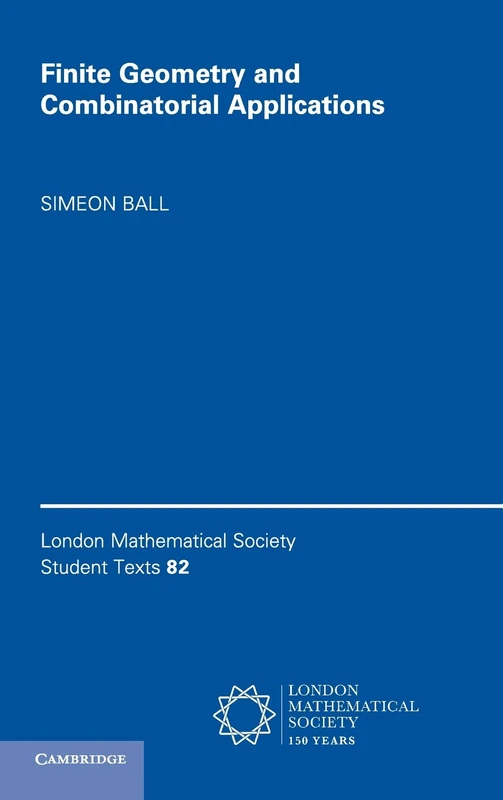 Finite Geometry and Combinatorial Applications: 82 (London Mathematical Society Student Texts, Series Number 82)