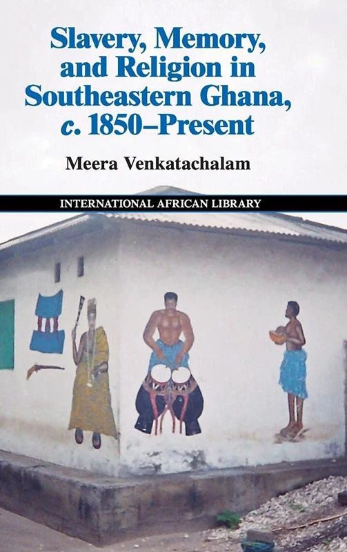Slavery, Memory and Religion in Southeastern Ghana, c.1850–Present: 49 (The International African Library, Series Number 49) - Image 1