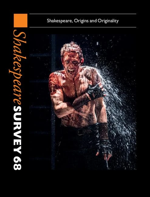 Shakespeare Survey: Volume 68, Shakespeare, Origins and Originality: Series Number 68 (Shakespeare Survey, Series Number 68)