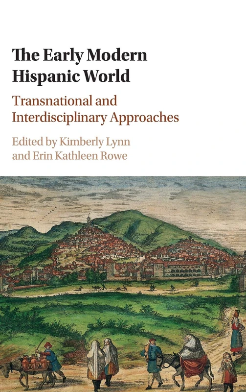 The Early Modern Hispanic World: Transnational and Interdisciplinary Approaches