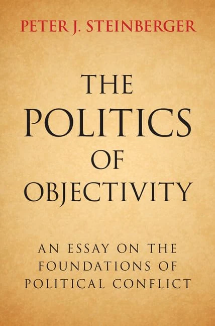 The Politics of Objectivity: An Essay on the Foundations of Political Conflict