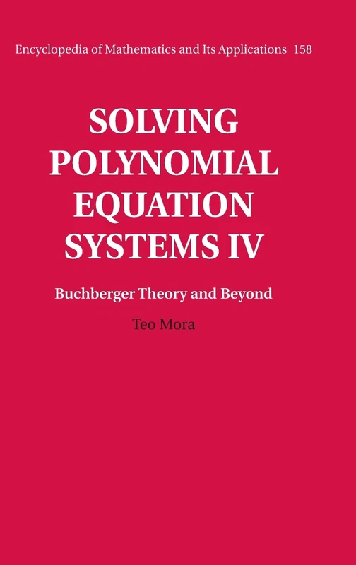 Solving Polynomial Equation Systems IV: Volume 4, Buchberger Theory and Beyond: 158 (Encyclopedia of Mathematics and its Applications, Series Number 158)