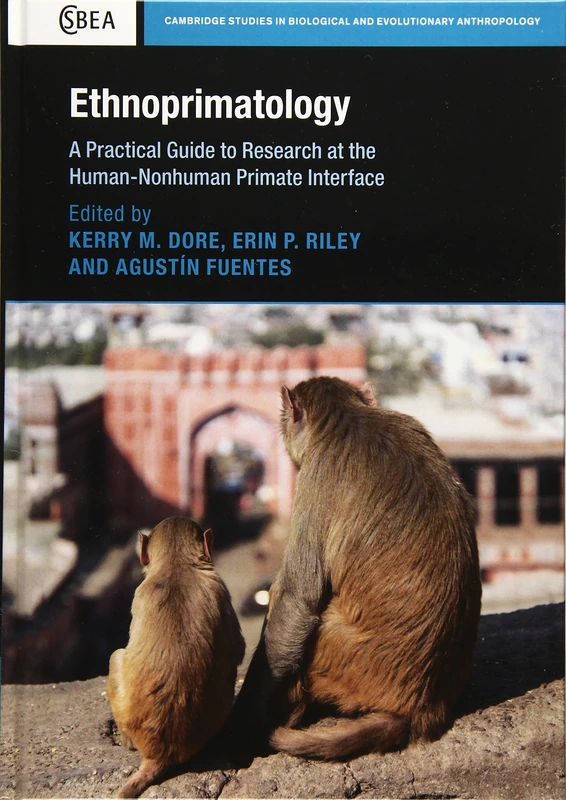 Ethnoprimatology: A Practical Guide to Research at the Human-Nonhuman Primate Interface: Series Number 76 (Cambridge Studies in Biological and Evolutionary Anthropology, Series Number 76)