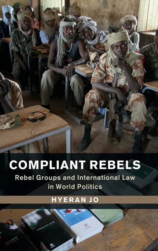 Compliant Rebels: Rebel Groups and International Law in World Politics (Problems of International Politics)