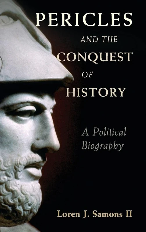 Pericles and the Conquest of History: A Political Biography