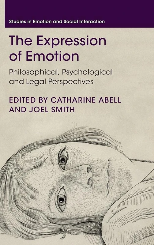 The Expression of Emotion: Philosophical, Psychological and Legal Perspectives (Studies in Emotion and Social Interaction)